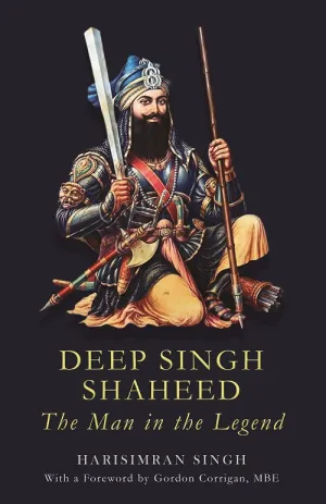 DEEP SINGH SHAHEED:THE MAN IN THE LEGEND